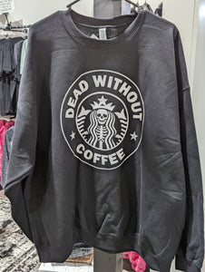 Dead Without Coffee Sweatshirt