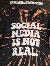 Load image into Gallery viewer, Social Media Is Not Real Reverse Tie Dye
