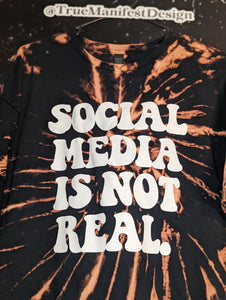 Social Media Is Not Real Reverse Tie Dye