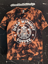 Load image into Gallery viewer, Dead Without Coffee Reverse Tie Dye
