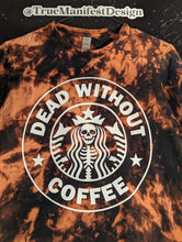 Load image into Gallery viewer, Dead Without Coffee Reverse Tie Dye
