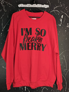 I'm So Freakin Merry Sweatshirt