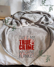 Load image into Gallery viewer, This is My True Crime Watching Blanket
